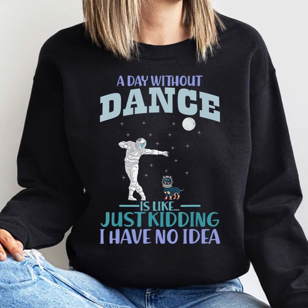 A Day Without Dance Is Like Just Kidding I Have No Idea Dachshund Helmet Astronaut Limited Edition T-shirts